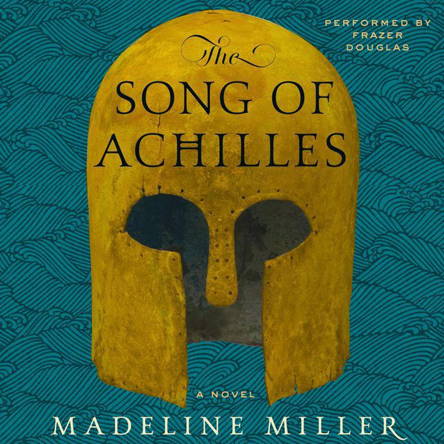 The Song of Achilles: A Novel Audiobook, by Madeline Miller