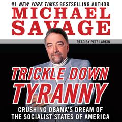 Trickle Down Tyranny: Crushing Obamas Dreams of a Socialist America Audiobook, by Michael Savage
