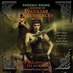Phoenix Rising: A Ministry of Peculiar Occurrences Novel Audiobook, by Pip Ballantine, Tee Morris