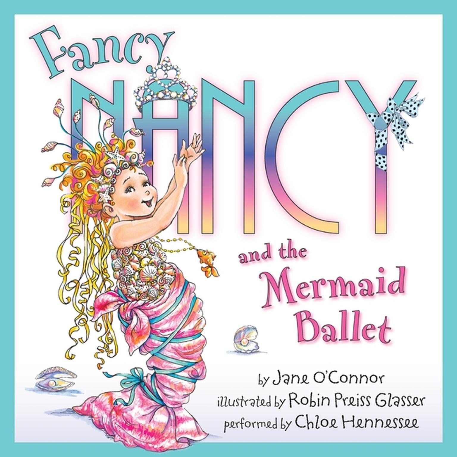 Fancy Nancy and the Mermaid Ballet Audiobook, by Jane O’Connor