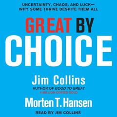 Great by Choice: Uncertainty, Chaos, and Luck--Why Some Thrive Despite Them All Audiobook, by Jim Collins