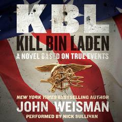 KBL: Kill Bin Laden: A Novel Based on True Events Audiobook, by John Weisman