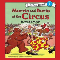 Morris and Boris at the Circus Audiobook, by B. Wiseman
