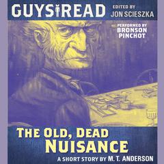 Guys Read: The Old, Dead Nuisance Audiobook, by M. T. Anderson