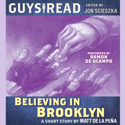 Guys Read: Believing in Brooklyn Audiobook, by Matt de la Peña