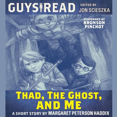 Guys Read: Thad, the Ghost, and Me Audiobook, by Margaret Peterson Haddix