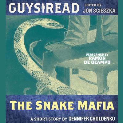 Guys Read: The Snake Mafia Audiobook, by Gennifer Choldenko