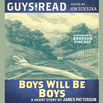 Guys Read: Boys Will Be Boys Audiobook, by James Patterson