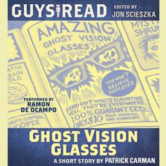 Guys Read: Ghost Vision Glasses Audiobook, by Patrick Carman