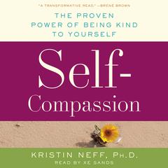 Self-Compassion: The Proven Power of Being Kind to Yourself Audiobook, by Kristin Neff