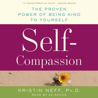 Self-Compassion: The Proven Power of Being Kind to Yourself Audiobook, by 