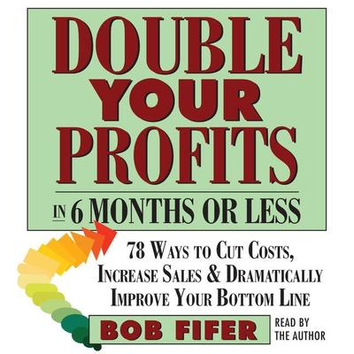 Double Your Profits: In Six Months or Less Audiobook, by Bob Fifer