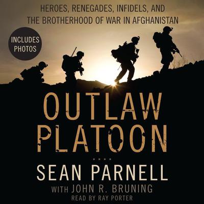 Outlaw Platoon: Heroes, Renegades, Infidels, and the Brotherhood of War in Afghanistan Audiobook, by 