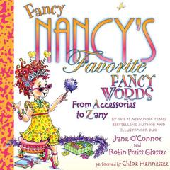 Fancy Nancys Favorite Fancy Words: From Accessories to Zany Audiobook, by Jane O’Connor