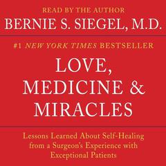 Love, Medicine and Miracles: Lessons Learned about Self-Healing from a Surgeons Experience with Exceptional Patients Audiobook, by Bernie Siegel