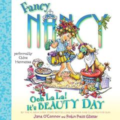 Fancy Nancy: Ooh La La! Its Beauty Day Audiobook, by Jane O’Connor