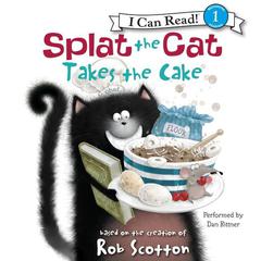Splat the Cat Takes the Cake Audiobook, by Rob Scotton