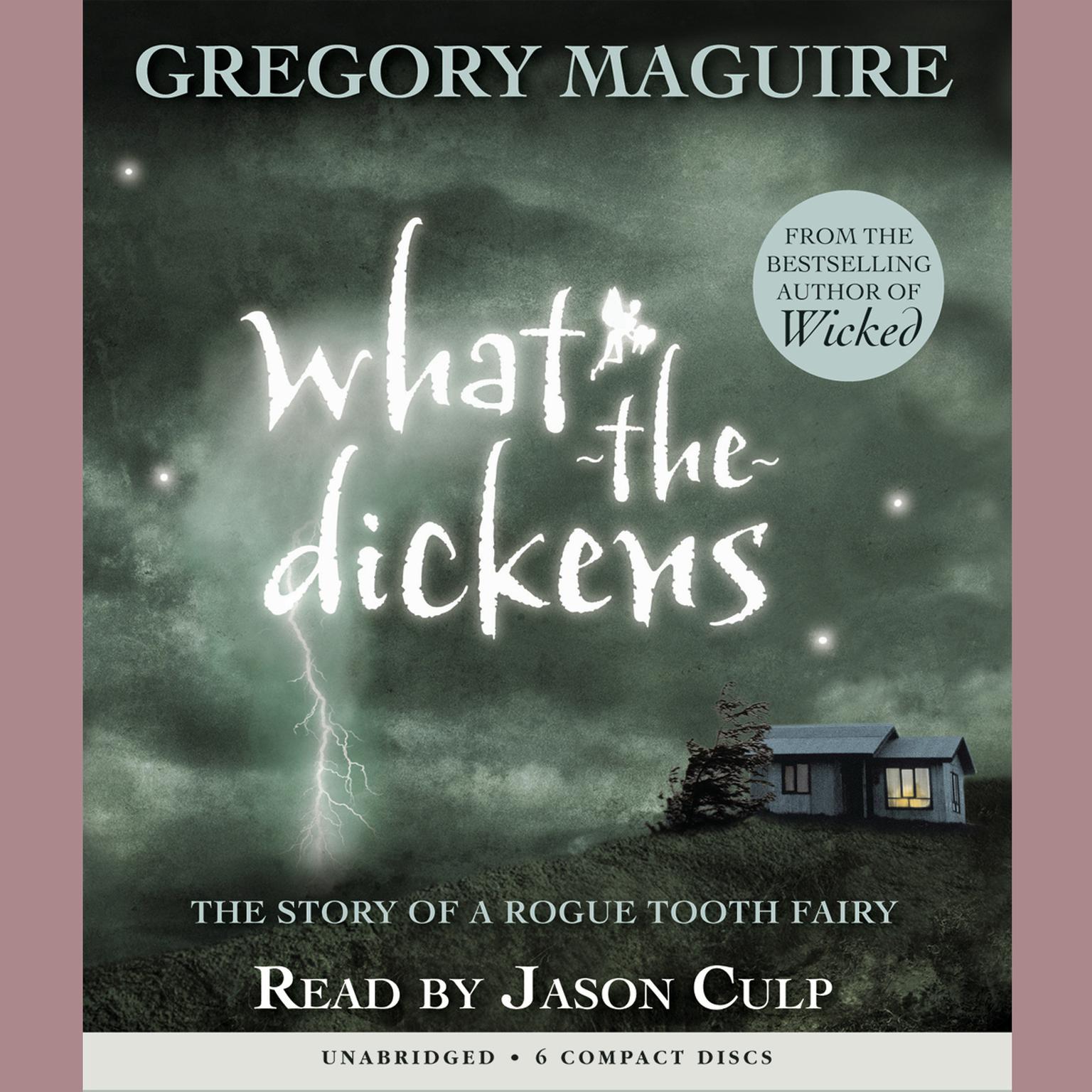 What-the-Dickens: The Story of a Rogue Tooth Fairy Audiobook, by Gregory Maguire