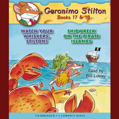 Watch Your Whiskers, Stilton! / Shipwreck on the Pirates Island (Geronimo Stilton #17 & #18) Audiobook, by Geronimo Stilton