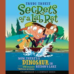 Mom, There’s a Dinosaur in Beeson’s Lake Audiobook, by Trudi Trueit