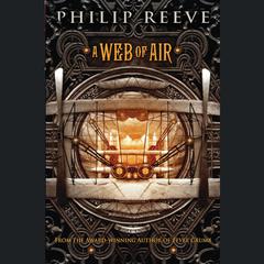 A Web of Air Audiobook, by Philip Reeve