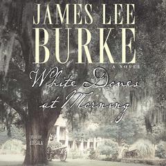 White Doves at Morning Audiobook, by James Lee Burke