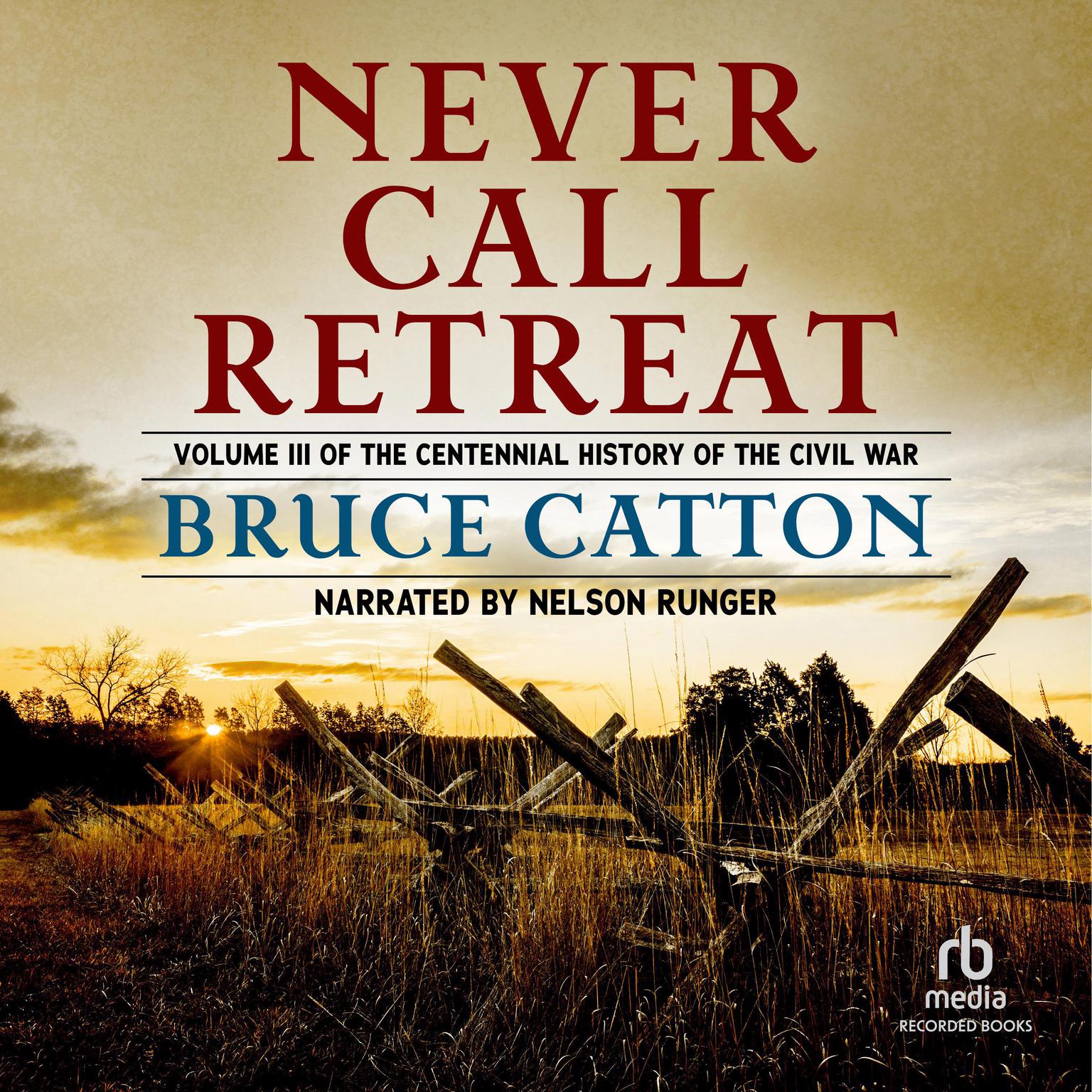 Never Call Retreat: The Centennial History of the Civil War, Vol. 3 Audiobook, by Bruce Catton