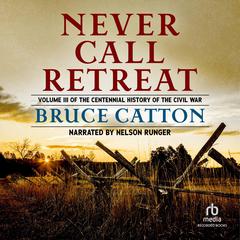 Never Call Retreat: The Centennial History of the Civil War, Vol. 3 Audiobook, by 