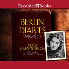 Berlin Diaries: 1940-1945 Audiobook, by Marie Vassiltchikov