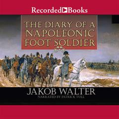 The Diary of a Napoleonic Foot Soldier Audiobook, by Jakob Walter