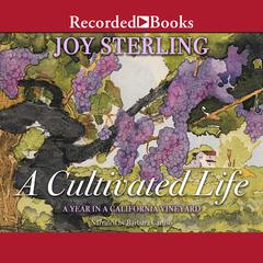 A Cultivated Life: A Year in a California Vineyard Audiobook, by Joy Sterling