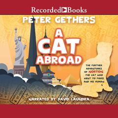 A Cat Abroad: The Further Adventures of Norton, the Cat Who Went to Paris, and His Human Audiobook, by Peter Gethers