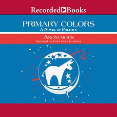Primary Colors: A Novel of Politics Audiobook, by Anonymous