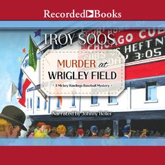 Murder at Wrigley Field Audiobook, by Troy Soos