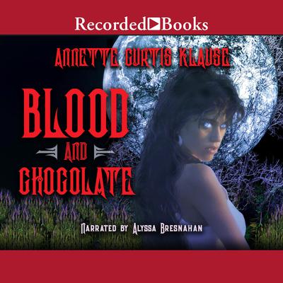 Blood and Chocolate Audiobook, by Annette Curtis Klause