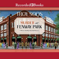 Murder at Fenway Park Audiobook, by Troy Soos