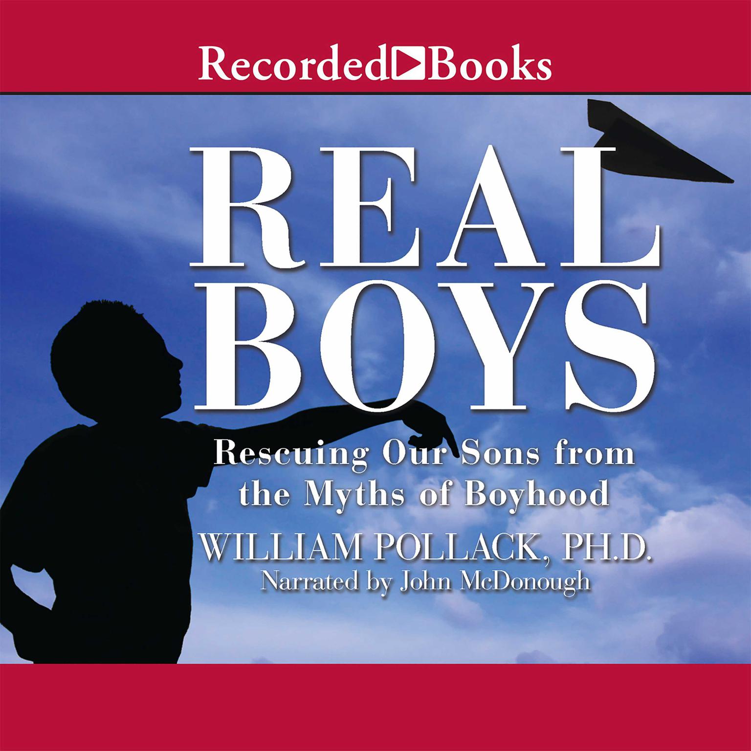 Real Boys: Rescuing Our Sons from the Myths of Boyhood Audiobook, by William Pollack