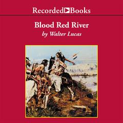 Blood Red River Audiobook, by Walter Lucas