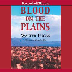 Blood on the Plains Audiobook, by Walter Lucas