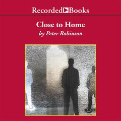 Close To Home Audiobook, by Peter Robinson