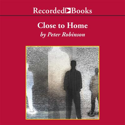 Close to Home Audiobook, by Peter Robinson