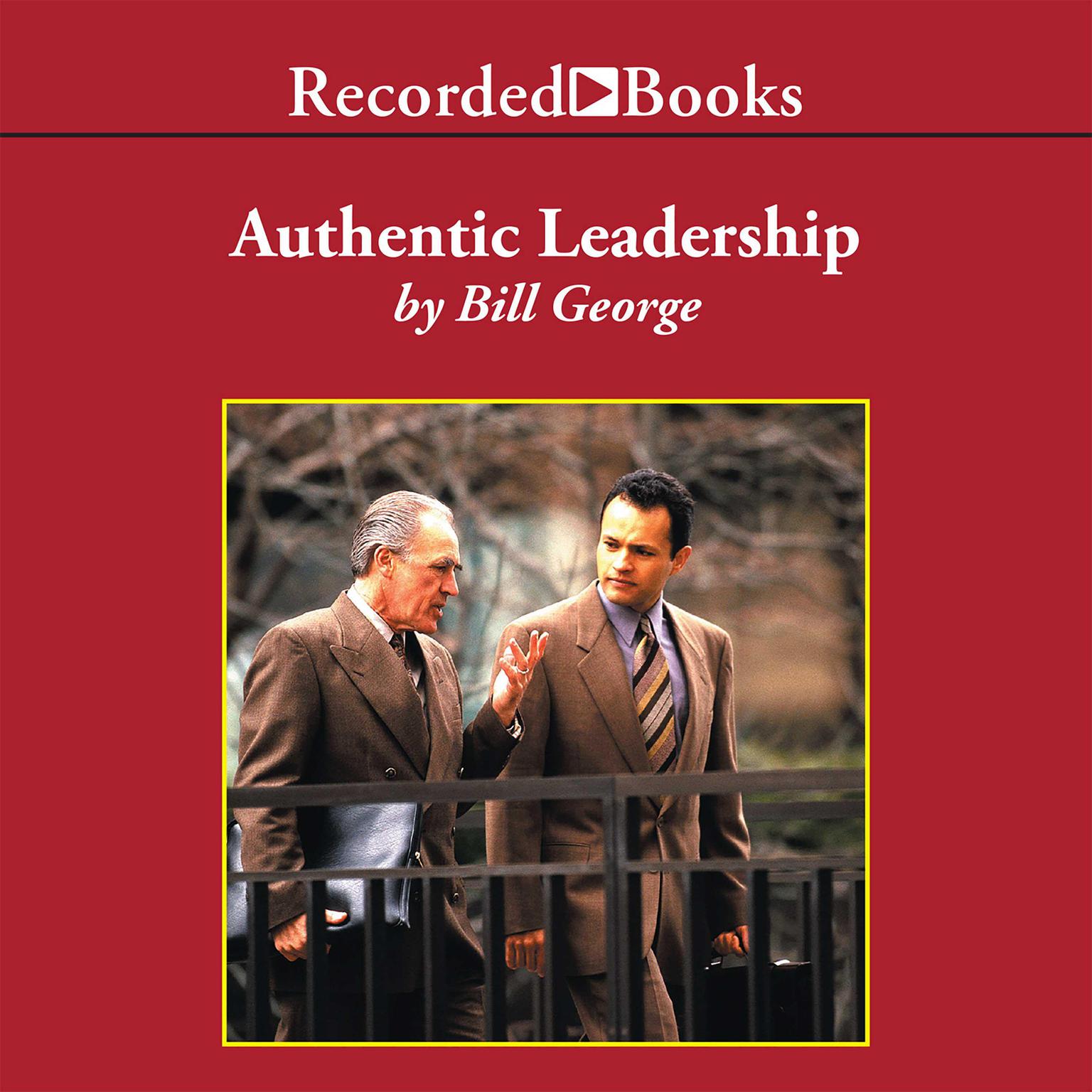 Authentic Leadership: Rediscovering the Secrets to Creating Lasting Value Audiobook, by Bill George