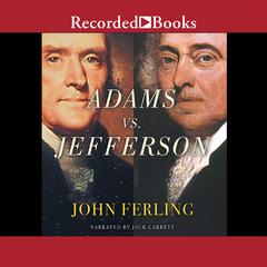 Adams vs. Jefferson: The Tumultuous Election of 1800 Audiobook, by John Ferling