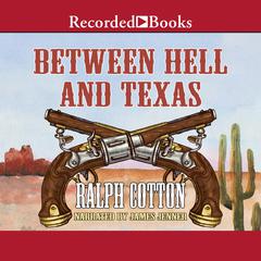 Between Hell and Texas Audiobook, by Ralph Cotton