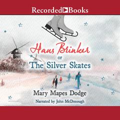 Hans Brinker or The Silver Skates: or, The Silver Skates Audiobook, by Mary Mapes Dodge