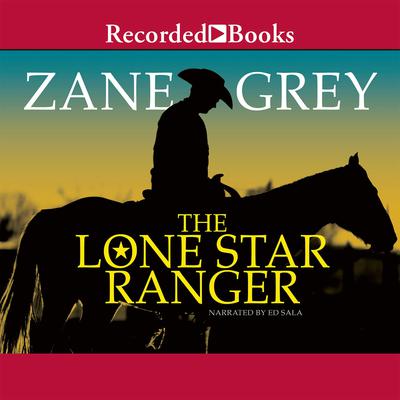 Lone Star Ranger: A Romance of the Border Audiobook, by Zane Grey