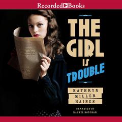 The Girl Is Trouble Audiobook, by Kathryn Miller Haines