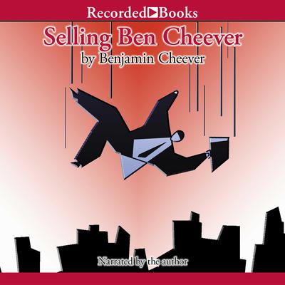 Selling Ben Cheever: Back to Square One in a Service Economy Audiobook, by Benjamin Cheever