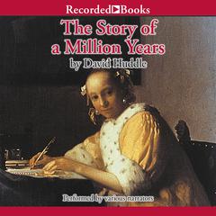 The Story of a Million Years Audiobook, by David Huddle