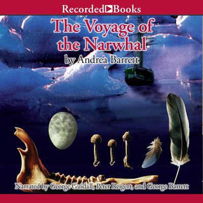 The Voyage of the Narwhal: A Novel Audiobook, by Andrea Barrett